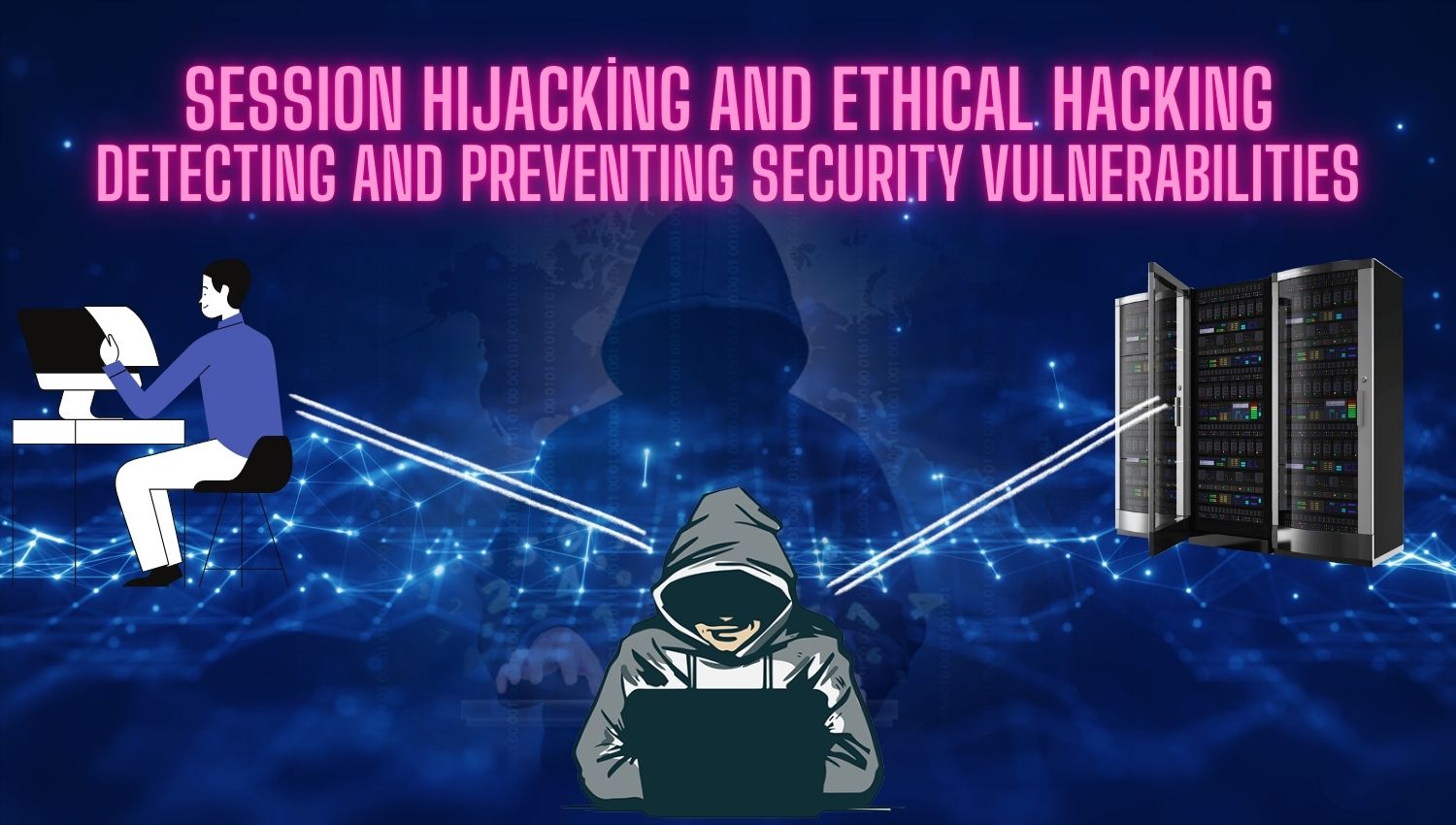 Session Hijacking and Ethical Hacking: Detecting and Preventing Security Vulnerabilities