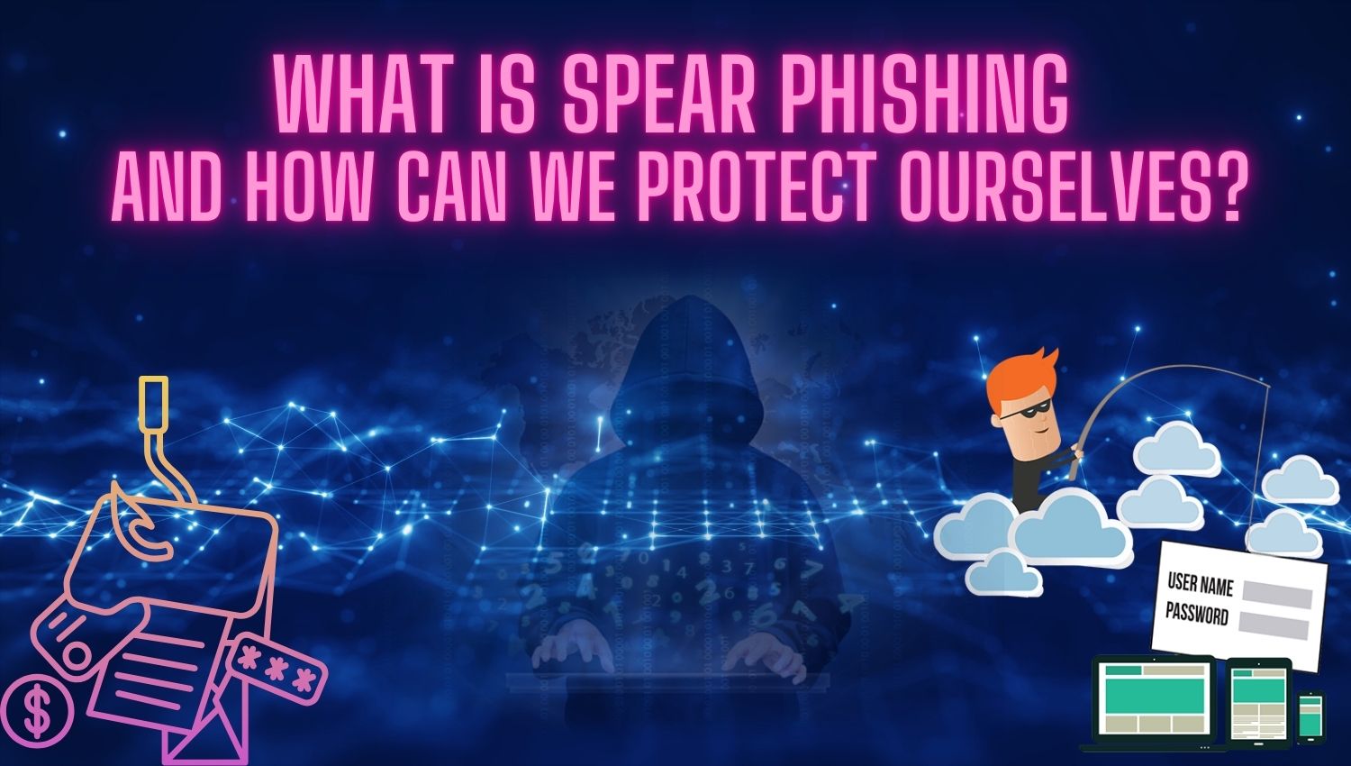 What Is Spear PhIshIng and How Can We Protect Ourselves?